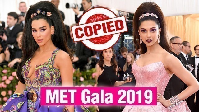 'MET GALA 2019 | Deepika Padukone COPIES Singer Dua Lipa\'s Hair Style'