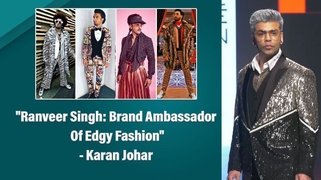 'Karan Johar Feels Ranveer Singh Is The Brand Ambassador Of Edgy Fashion'