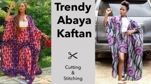 'How To Make Trendy Abaya Kaftan || Maxi Gown || Kimono Dress || Cutting || Stitching'