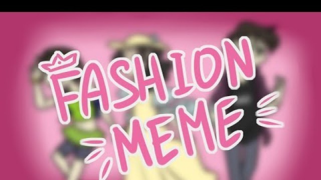 'Fashion meme [Friendlies]'