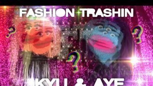 'SECRETS REVEALED | Fashion Trashin 75; Kyu & Aye'