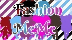 'Fashion Meme (Gacha life) Thanks for 17+ sub'