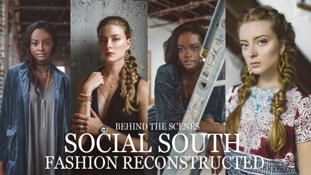 'SOCIAL SOUTH | FASHION RECONSTRUCTED | BEHIND THE SCENES'