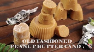 'Old Fashioned Peanut Butter Candy (No baking needed)'