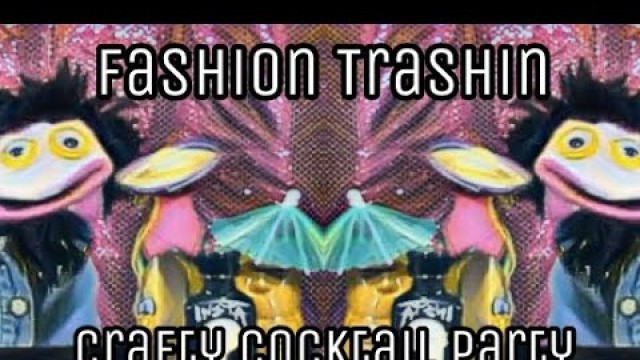 'Fashion Trashin 28; Crafty Cocktail Party'