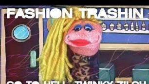 'Fashion Trashin 62; Go To Hell Twinky Zilch'