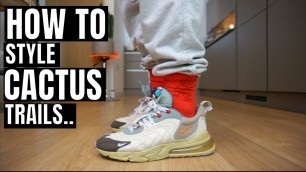 'HOW TO STYLE TRAVIS SCOTT CACTUS TRAILS  270\'s (10 ON-FEET LOOKS)'