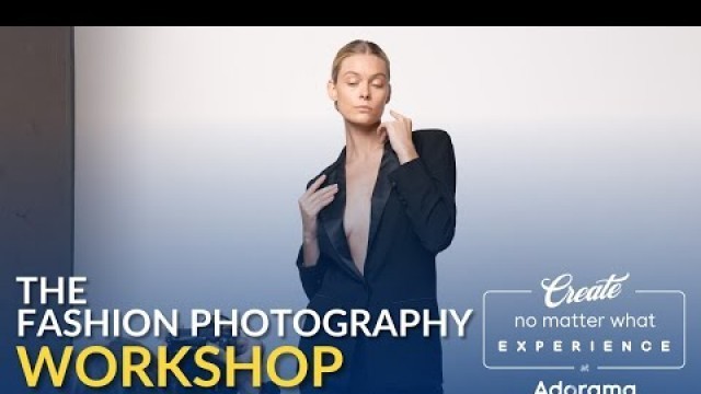 'Fashion Photography Workshop - Behind the Scenes | Adorama #CreateNoMatterWhat Experience'