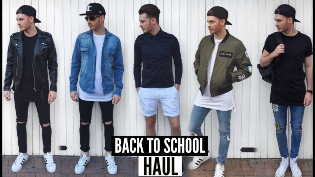 'Back To School Mens Fashion Haul & Lookbook 2017'