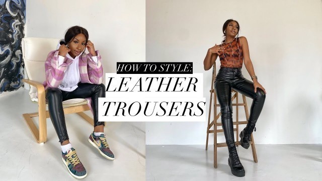 'HOW TO STYLE LEATHER TROUSERS | CASUAL, DRESSY, EDGY + MORE'