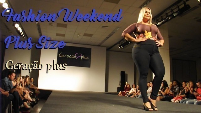 '17º Fashion Weekend Plus Size Desfile Geração plus'