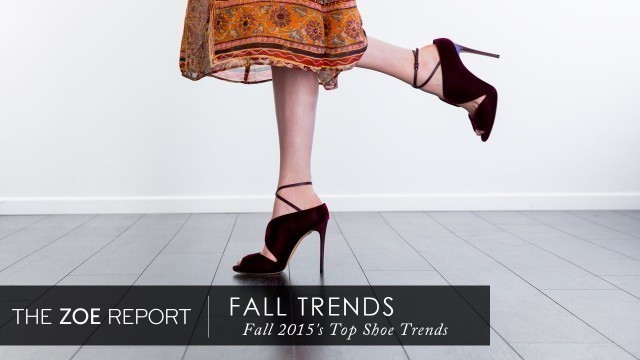 'Fall 2015\'s Top Shoe Trends | The Zoe Report By Rachel Zoe'