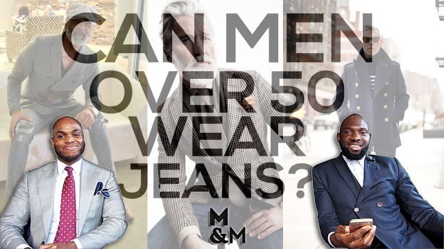 'Can Men Over 50 Wear Jeans? | Mens Style Advice'