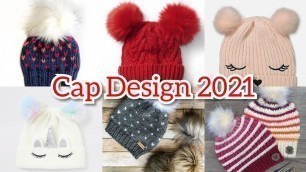 'New Cap Design 2021 | Winter Hat Design For Girls | Knitting Cap Design | Stylish Caps For Girls |'