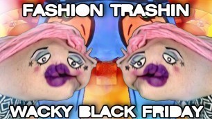 'Fashion Trashin 73; Wacky Black Friday'