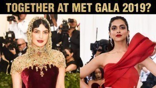 'Deepika Padukone Priyanka Chopra To Attend MET GALA 2019 Together?'