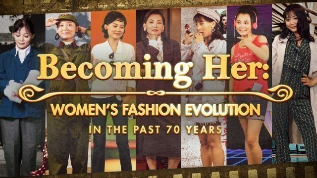 'Becoming Her: Chinese women\'s fashion evolution in the past 70 years'