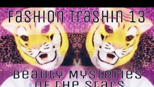 'Fashion Trashin 13; Beauty Mysteries of the Stars'