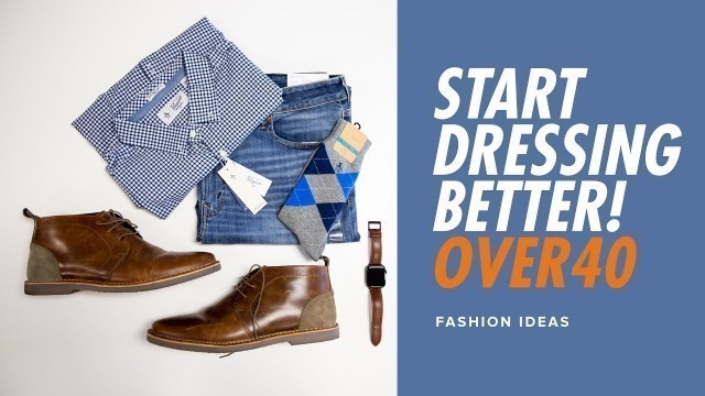 'GUYS START DRESSING BETTER OVER 40 - MEN\'S FASHION IDEAS'