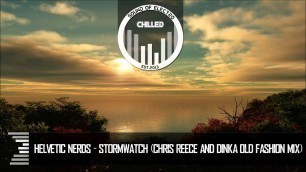 'Helvetic Nerds - ﻿Stormwatch (Chris Reece & Dinka Old Fashion Mix)'