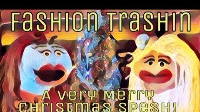 'Fashion Trashin 17; A Very Merry Christmas Spesh!'