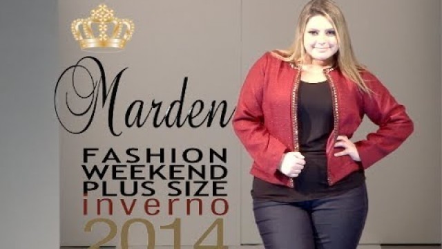 'Marden - Desfile Fashion Weekend Plus Size INVERNO 2014 - 9ª Edição'