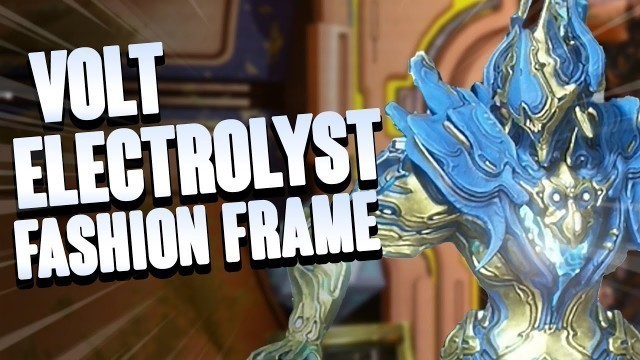 'Warframe - Volt Electrolyst Fashion Frame Challenge'