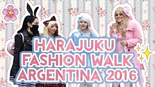 'Harajuku Fashion Walk Argentina 2016 VIDEO OFICIAL | My Selfish Romance! Blog'