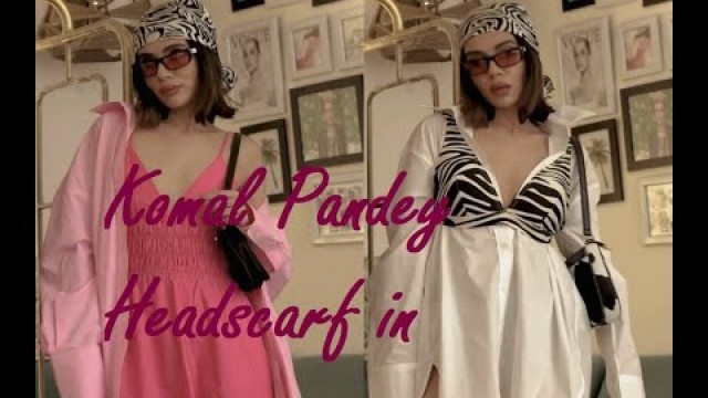 'KOMAL PANDEY FASHION | 8 EDGY WAYS TO WEAR A HEADSCARF | FASHION THERAPY | FASHION IDEAS'