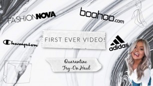 'FIRST VIDEO! Quarantine Try-On Haul! Fashion Nova, Boohoo, Adidas, and more!'