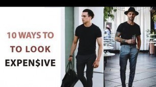 '10 Simple Ways To Make You Look Expensive - Mens Style Hacks'