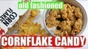 'HOW TO MAKE OLD FASHIONED CORN FLAKE CANDY'