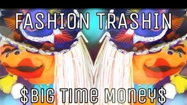 'Fashion Trashin 18; Big Time Money'