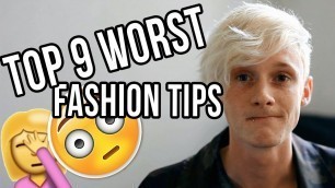 'THE TOP 9 WORST MENS FASHION TIPS'