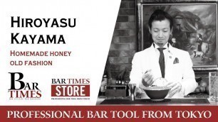 'Hiroyasu Kayama  | Homemade Honey Old Fashion | Bartender Cocktail'