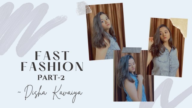 'Fast Fashion - Trendsetter or Damager | Part 2 | Disha Kavaiya'