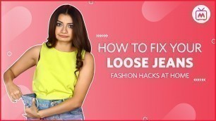 'How To Fix Your Loose Jeans | Jeans Hacks | Fashion Hacks At Home - Myntra Studio'