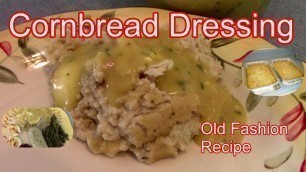 'Cornbread Dressing  --  Chicken and Dressing --   Marie\'s Old Fashion Recipe'