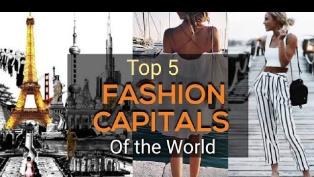 'Top 5 Fashion capitals of the WORLD.'