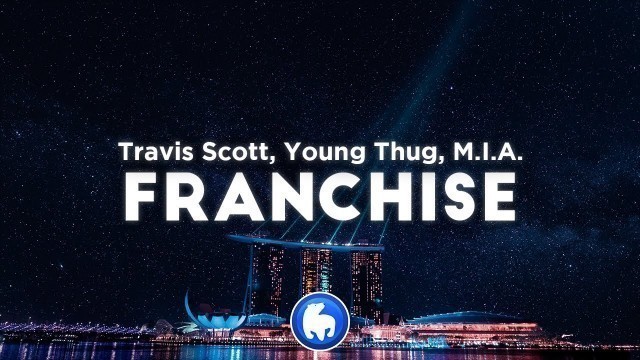 'Travis Scott - FRANCHISE (Clean - Lyrics) ft. Young Thug & M.I.A'