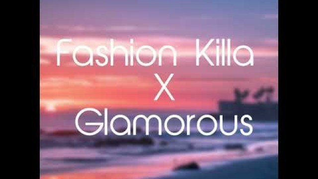 'Fashion Killa X Glamourous (Rough Draft)'