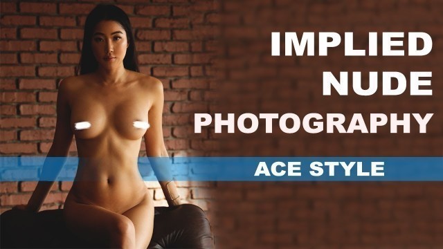 'HOW TO SHOOT IMPLIED NUDE PHOTOGRAPHY with Ace Style'