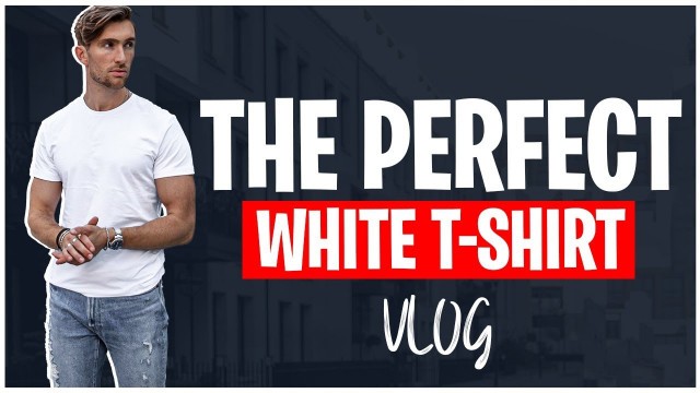 'I Found The Perfect White T Shirt | Mens Fashion | Vlog'