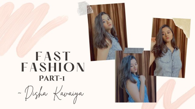 'Fast Fashion - Trendsetter or Damager | Part 1 | Disha Kavaiya'