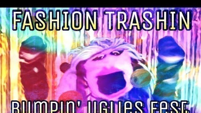 'Fashion Trashin 41; Bumpin\' Uglies Fest'