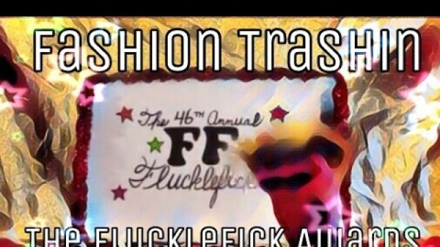 'Fashion Trashin 3; The Flucklefick Awards'