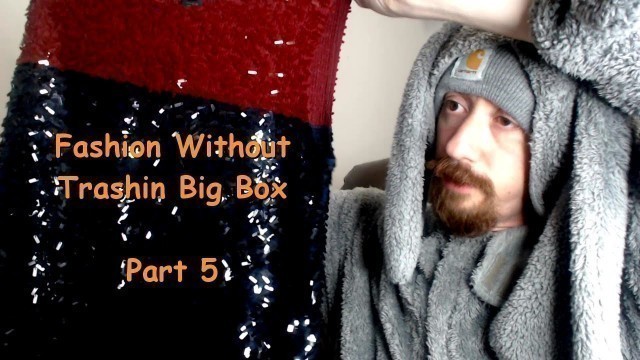 'Another Fashion With Out Trashin Big Box - Part 5'