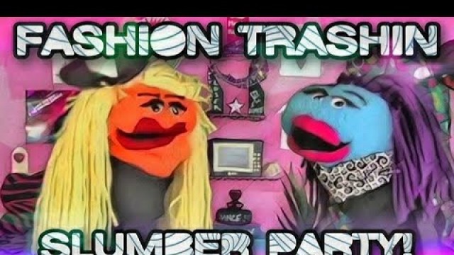 'Fashion Trashin 50; Slumber Party!'