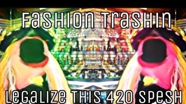 'Fashion Trashin 22; Legalize This 420 Spesh'