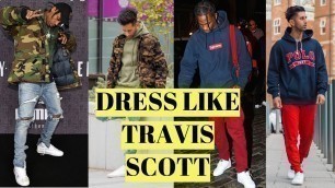 'HOW TO DRESS LIKE TRAVIS SCOTT | MENS FASHION | TRAVIS SCOTT STYLE'